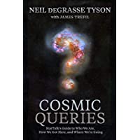 Cosmic Queries: StarTalks Guide to Who We Are- How We Got Here- and Where Were Going